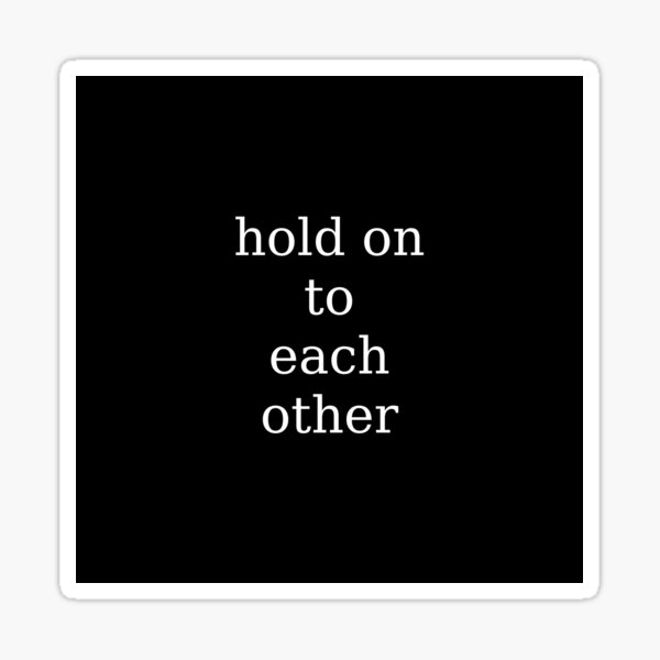 hold on to each other Sticker