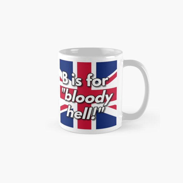 B is for bloody hell Classic Mug
