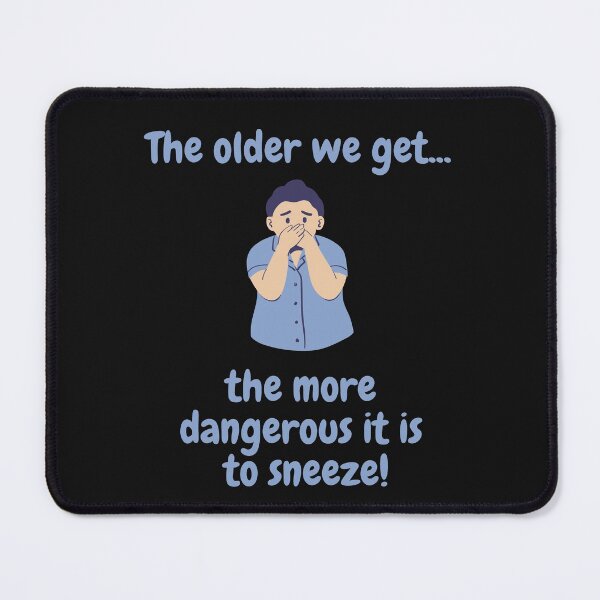 Item preview, The older we get the more dangerous it is to sneeze! designed and sold by CheryleaDesigns.