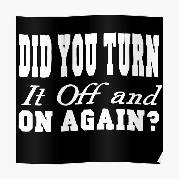 did-you-turn-it-off-and-on-again-poster-for-sale-by-trendwide-redbubble