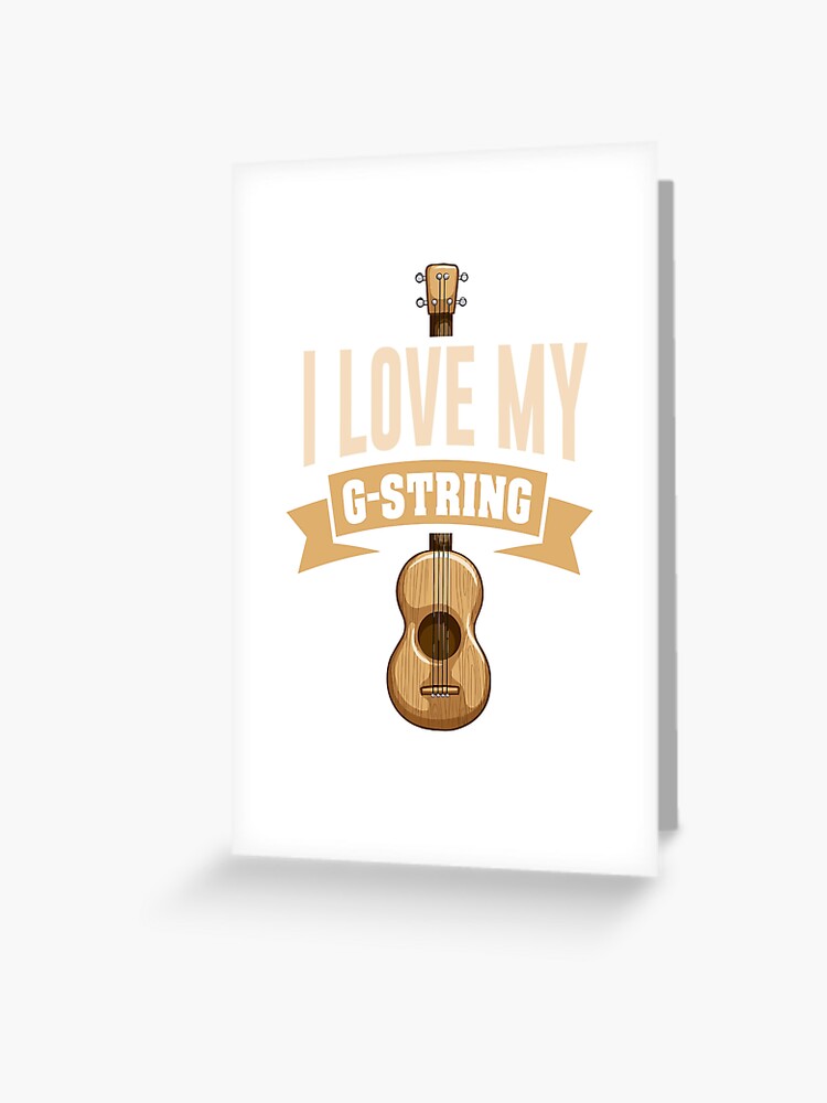 Forskel Analytiker Middelhavet I love my G-string - Ukulele quotes" Greeting Card for Sale by pluckyou |  Redbubble