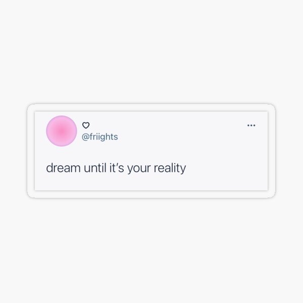 Dream Until It’s Your Reality Sticker / Magnet