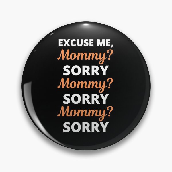 Item preview, Excuse Me Mommy? Sorry Viral Meme designed and sold by appareltolove.
