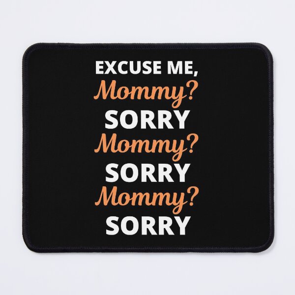 Item preview, Excuse Me Mommy? Sorry Viral Meme designed and sold by appareltolove.