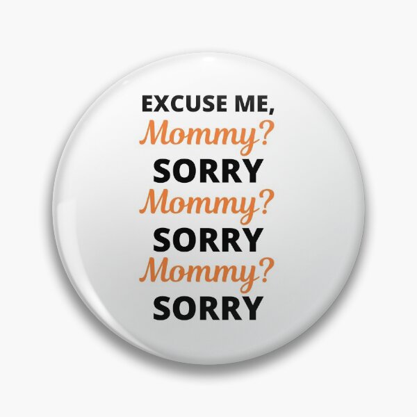 Item preview, Excuse Me Mommy? Sorry Viral Meme designed and sold by appareltolove.