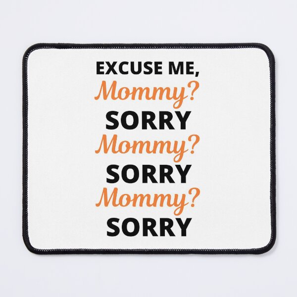 Item preview, Excuse Me Mommy? Sorry Viral Meme designed and sold by appareltolove.