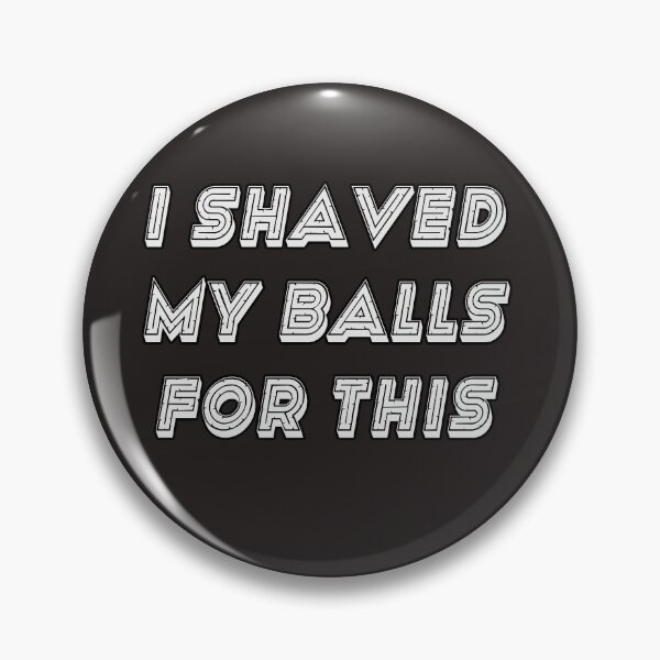 Item preview, I Shaved My Balls For This designed and sold by Bouchfashions.