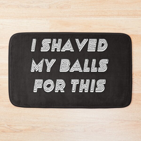 Item preview, I Shaved My Balls For This designed and sold by Bouchfashions.