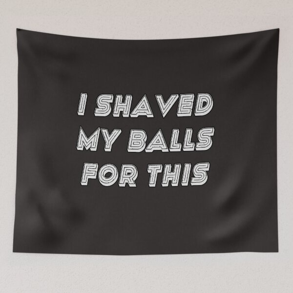 Item preview, I Shaved My Balls For This designed and sold by Bouchfashions.