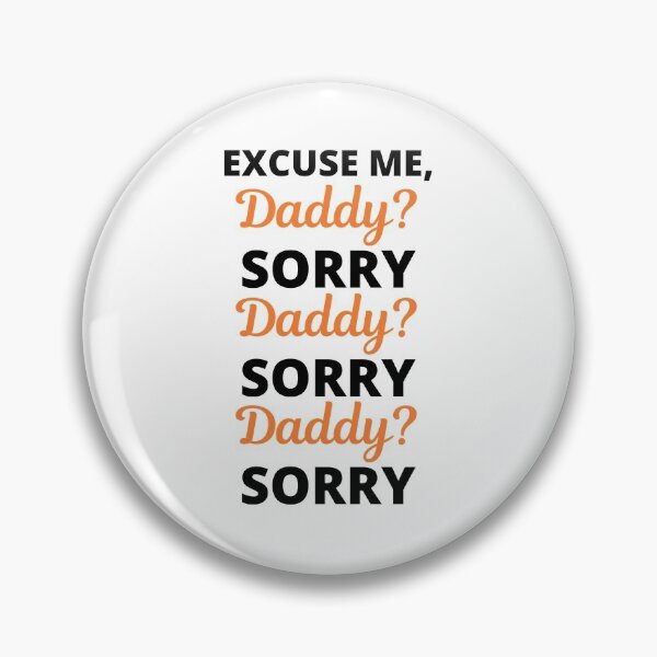Item preview, Excuse Me Daddy? Sorry Viral Meme designed and sold by appareltolove.