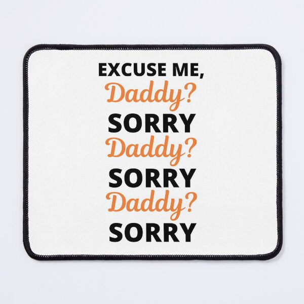 Item preview, Excuse Me Daddy? Sorry Viral Meme designed and sold by appareltolove.