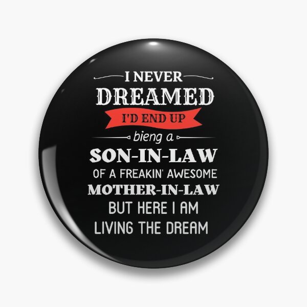 Item preview, I never dreamed I'd end up being a son-in-law of a freakin' awesome mother-in-law but here i am living the dream  designed and sold by cubic-shop.
