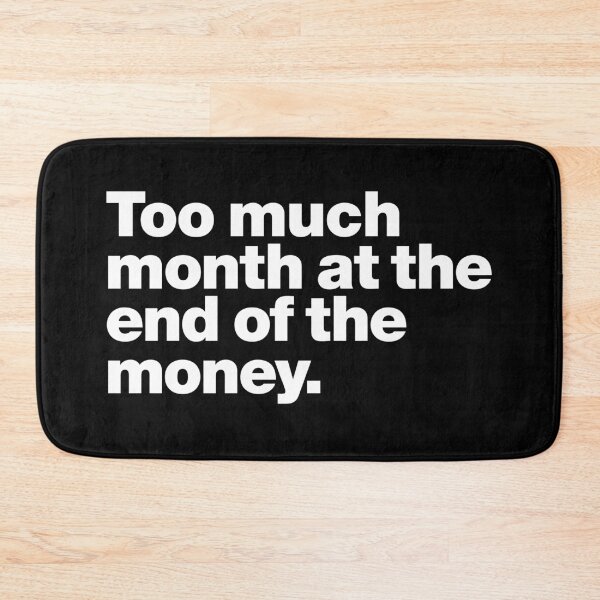 Item preview, Too much month at the end of the money (white) designed and sold by dudethecreator.