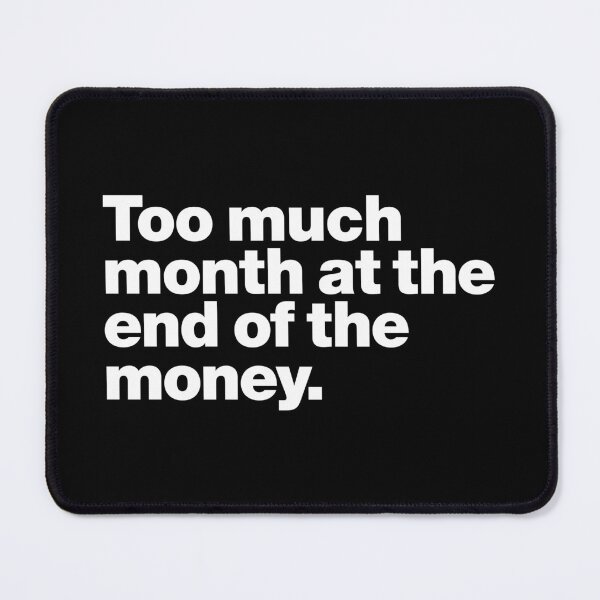 Item preview, Too much month at the end of the money (white) designed and sold by dudethecreator.