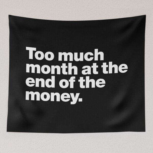 Item preview, Too much month at the end of the money (white) designed and sold by dudethecreator.