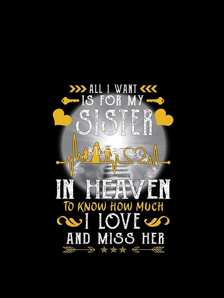 All I Want Is For My Sister In Heaven I Love And Miss Her T- All I Want Is For My Sister In Heaven I Love And Miss Her T-