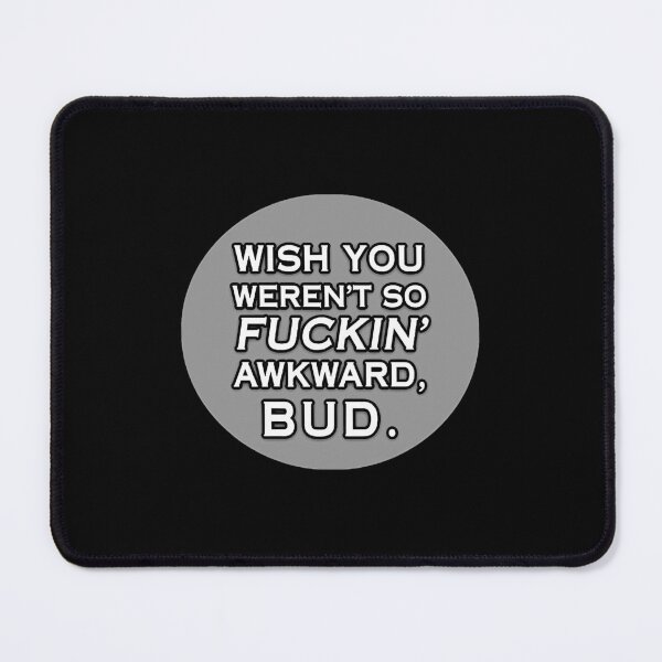 Item preview, Wish You Weren't So Awkward, Bud  designed and sold by BentlerAbidah.