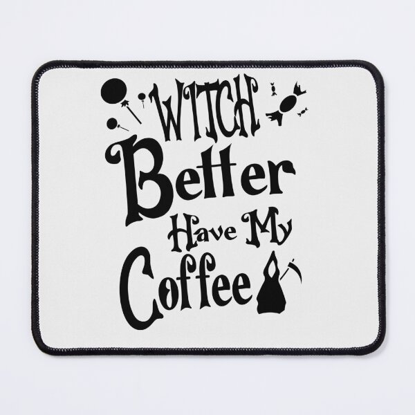 Item preview, Witch Better Have My Coffee designed and sold by Fislux.