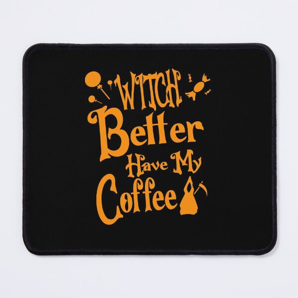 Item preview, Witch Better Have My Coffee designed and sold by Fislux.