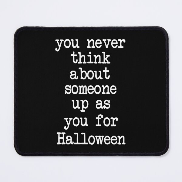 Item preview, You never think about someone dressing up as you for Halloween designed and sold by Fislux.