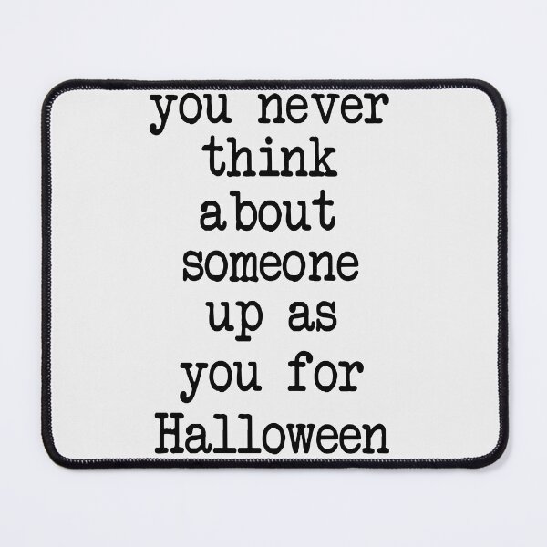 Item preview, You never think about someone dressing up as you for Halloween designed and sold by Fislux.