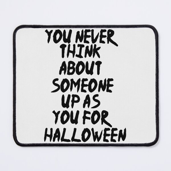 Item preview, You never think about someone dressing up as you for Halloween designed and sold by Fislux.