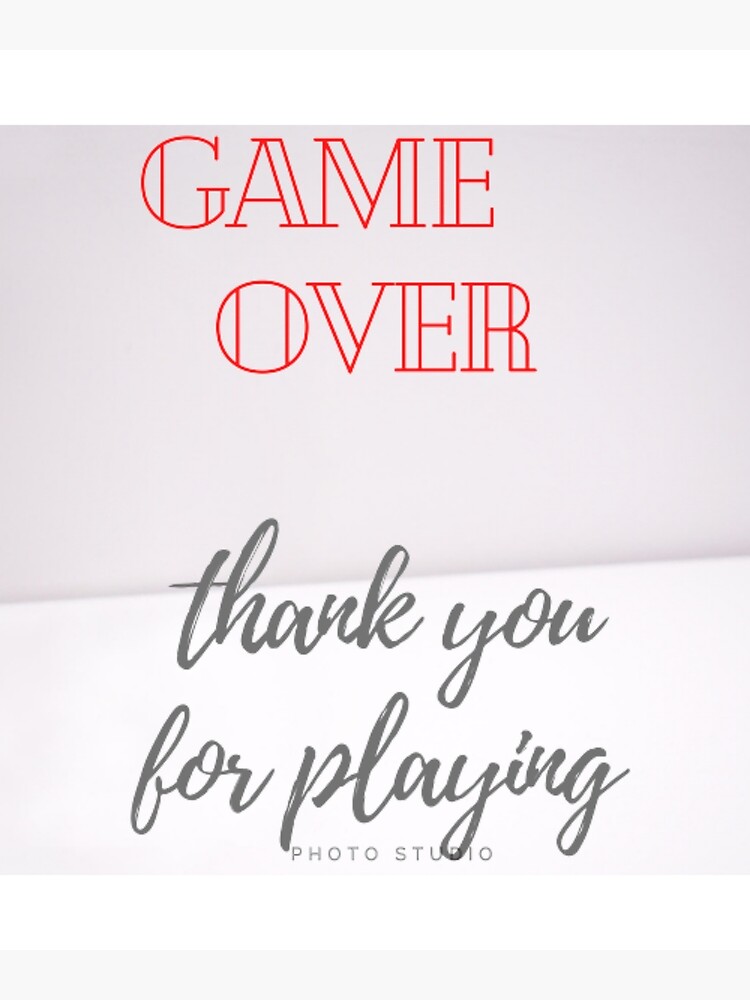 Game Over Thank You For Playing Poster For Sale By Sldesign7