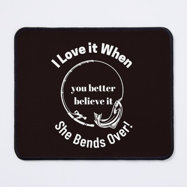 Item preview, I Love It When She Bends Over designed and sold by passiveink.