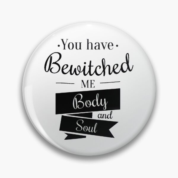 Item preview, YOU have bewitched me, BODY and SOUL. designed and sold by BEyourself be.