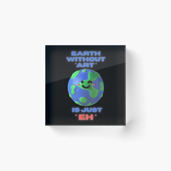 Item preview, Earth without 'Art' is Just 'Eh' designed and sold by Orangegrph.
