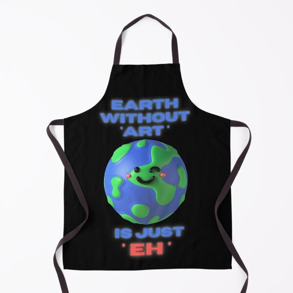 Item preview, Earth without 'Art' is Just 'Eh' designed and sold by Orangegrph.