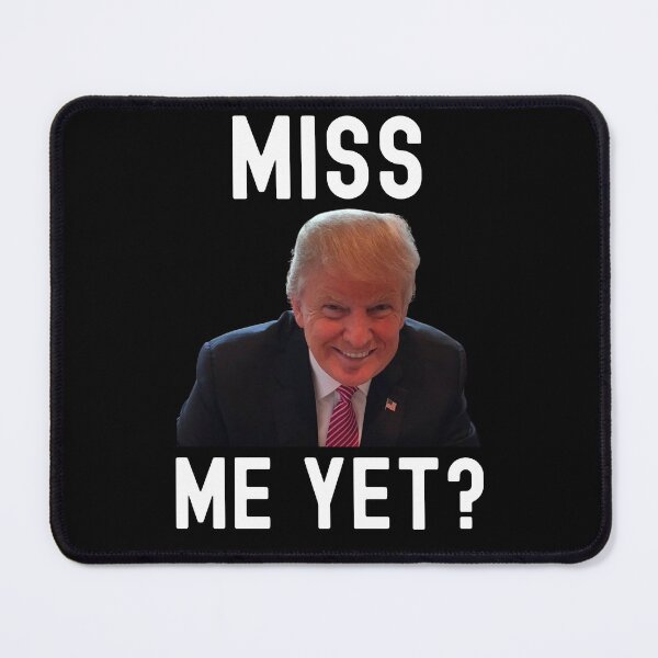 Item preview, Miss Me Yet? Pro America Funny Meme designed and sold by S-JDesigns.