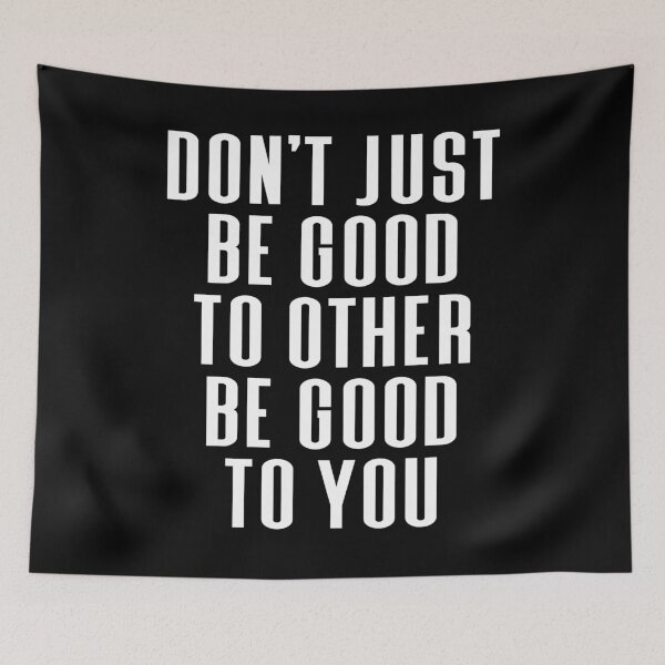Item preview, Don't Just Be Good To Other Be Good To You Typography Life and Inspiration Quote in Normal Center Style designed and sold by Vasabi88.