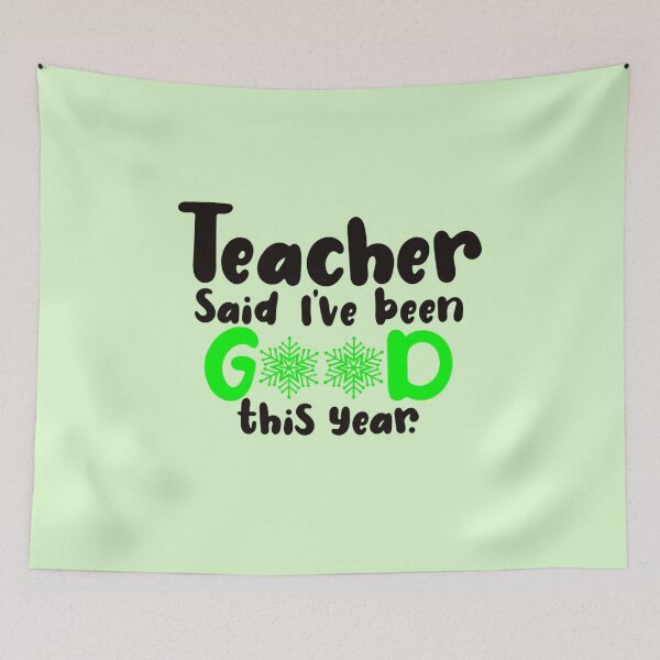 Item preview, Teacher Said I've Been Good This Year. Green. designed and sold by Ashberry2.