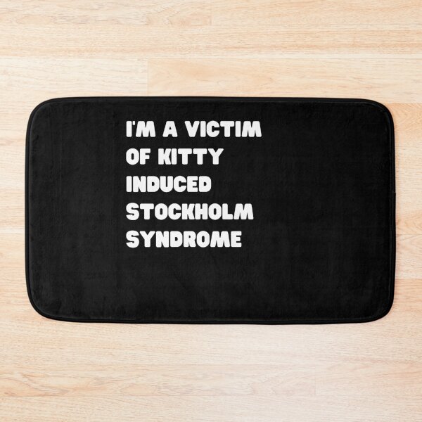 Item preview, Im a Victim of Kitty Induced Stockholm Syndrome designed and sold by Peter Stawicki.