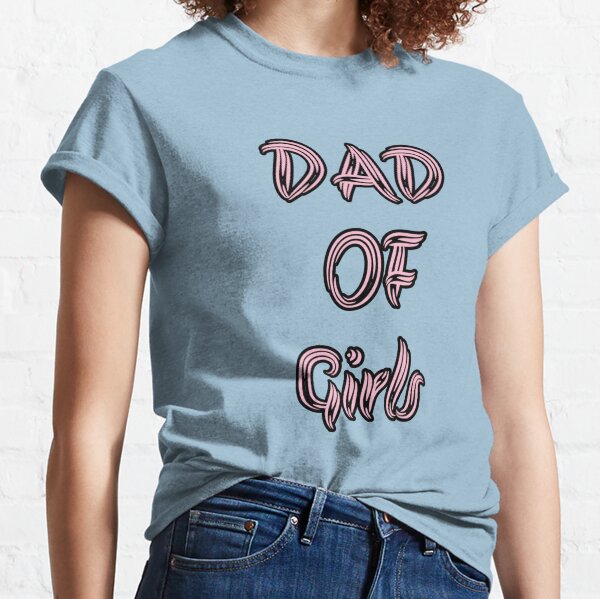 Dad Of Girls Classic T-Shirt