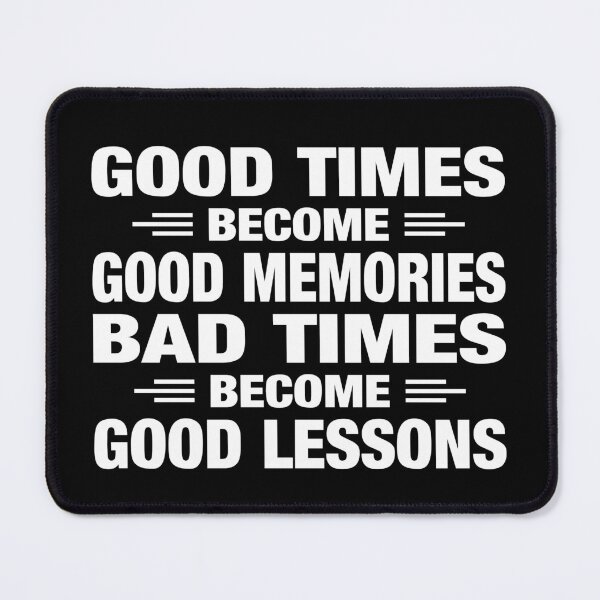 Item preview, Good Times Become Good Memories Bad Times Become Good Lessons Typography Life and Inspiration Quote in General Style designed and sold by Vasabi88.