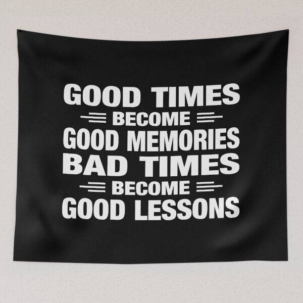 Item preview, Good Times Become Good Memories Bad Times Become Good Lessons Typography Life and Inspiration Quote in General Style designed and sold by Vasabi88.