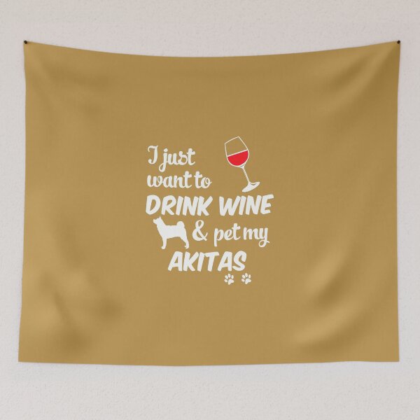 Item preview, I Just Want To Drink Wine & Pet My Akitas designed and sold by AlwaysAwesome.