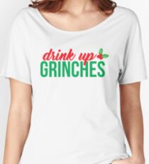 Drink Up Grinches Women's Relaxed Fit T-Shirt