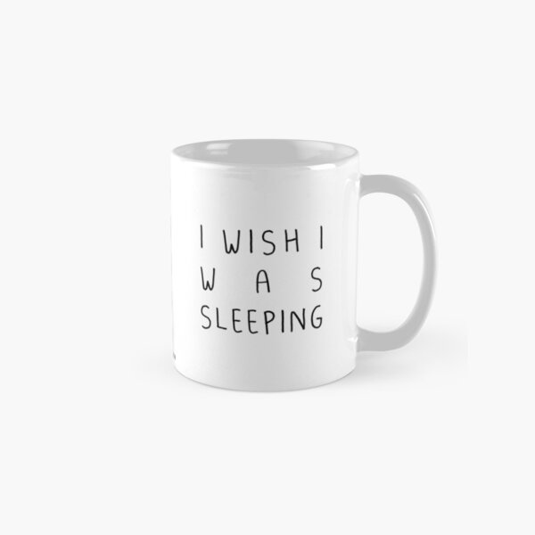 I wish I was sleeping Classic Mug