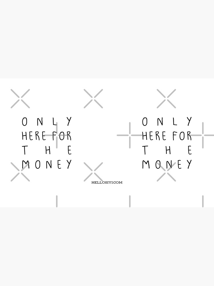 Only here for the money Mug by siyi
