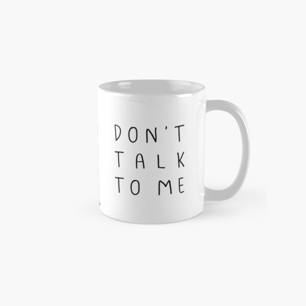 Don't talk to me Mug Classic Mug