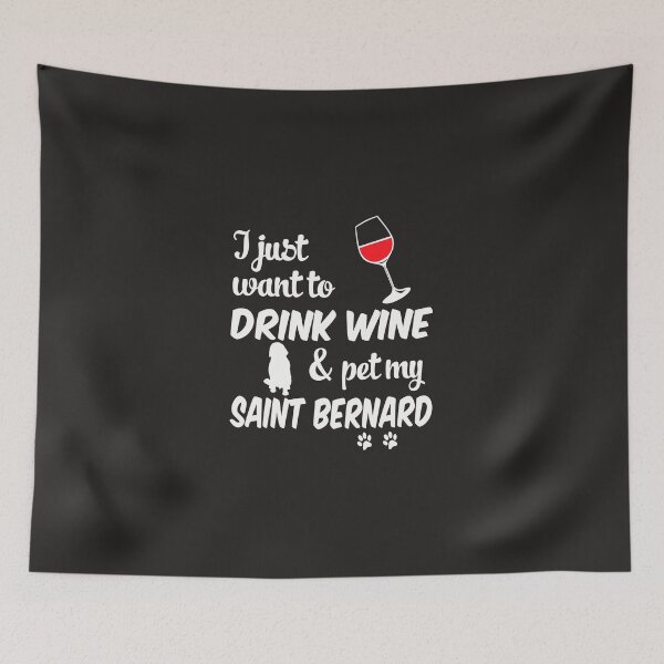 Item preview, Just Want To Drink Wine & Pet Saint Bernard designed and sold by AlwaysAwesome.