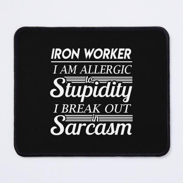 Item preview, Iron Worker  - I Am Allergic To Stupidity I Break Out In Sarcasm Gift Item Tee  designed and sold by vuthienduy.