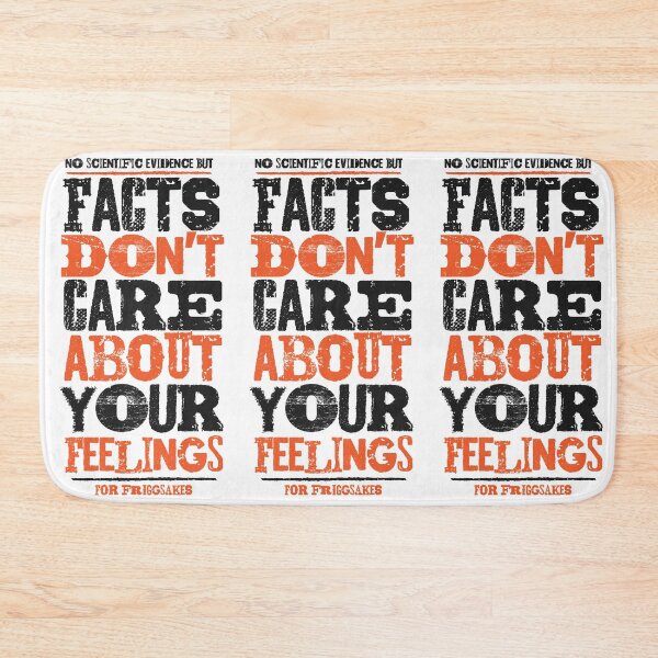 Item preview, Facts don't care about your feelings designed and sold by friggsakes.