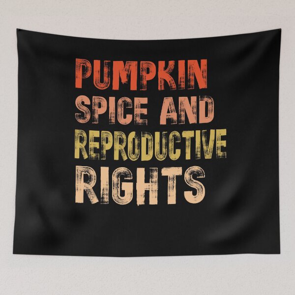 Item preview, pumpkin spice and reproductive rights designed and sold by OzyManDiaS90.