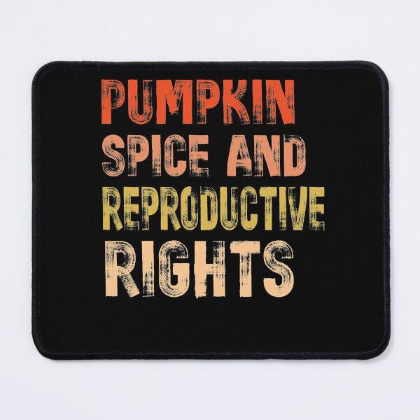 Item preview, pumpkin spice and reproductive rights designed and sold by OzyManDiaS90.