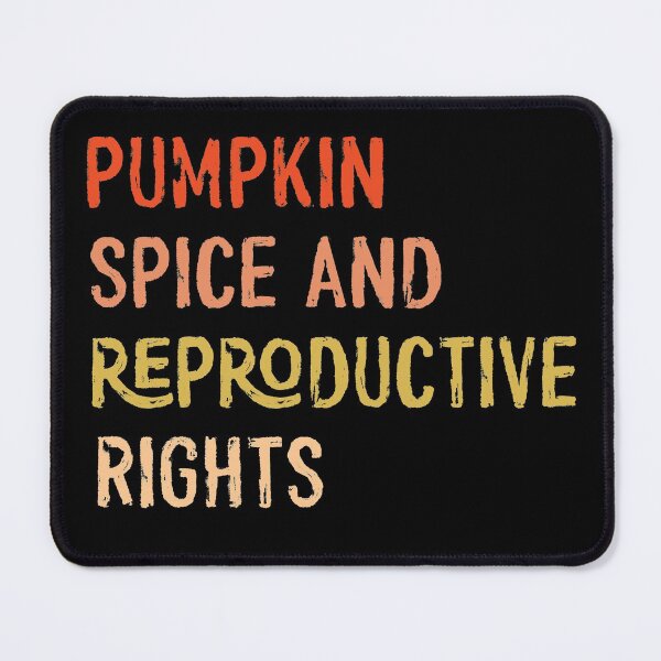 Item preview, pumpkin spice and reproductive rights designed and sold by OzyManDiaS90.