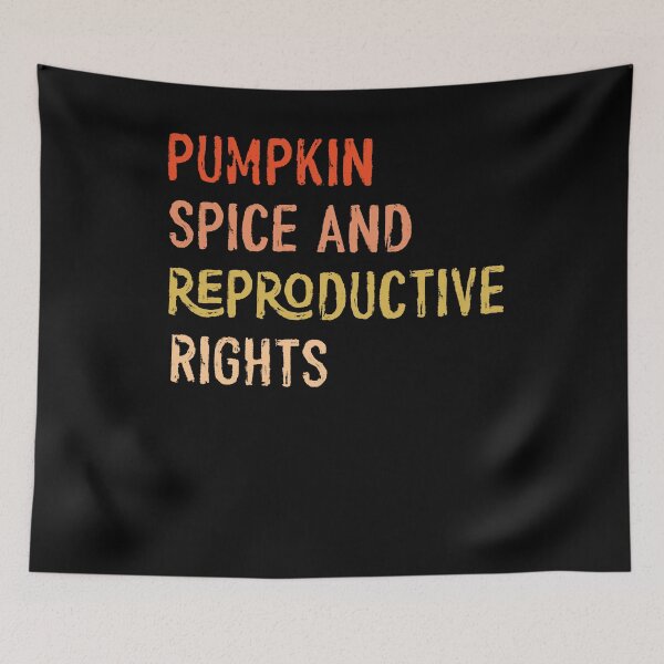 Item preview, pumpkin spice and reproductive rights designed and sold by OzyManDiaS90.